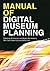 Manual of Digital Museum Planning