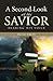 A Second Look at the Savior by Byron Smith