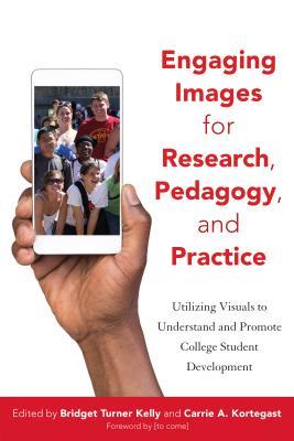 Engaging Images for Research, Pedagogy, and Practice: Utilizing Visual Methods to Understand and Promote College Student Development
