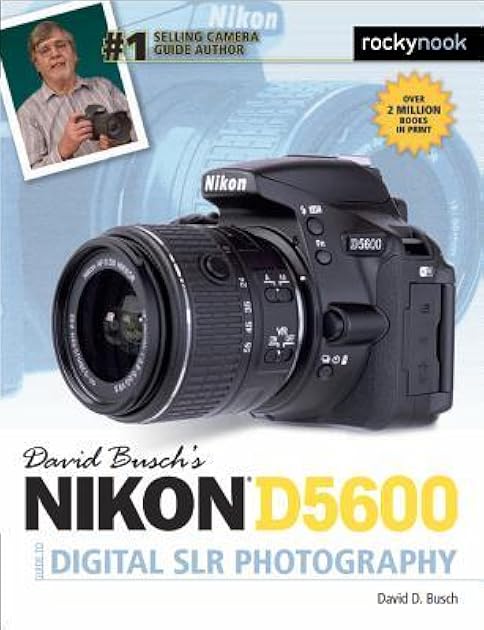 David Busch's Nikon D5600 Guide to Digital SLR Photography (The David Busch Camera Guide Series)