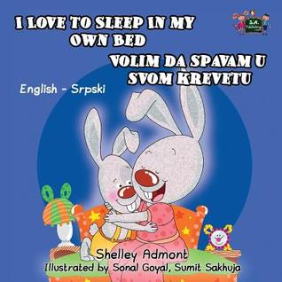 I Love to Sleep in My Own Bed (english serbian children's books, serbian books for kids): serbian kids, serbian language book (English Serbian Bilingual children's book collection)