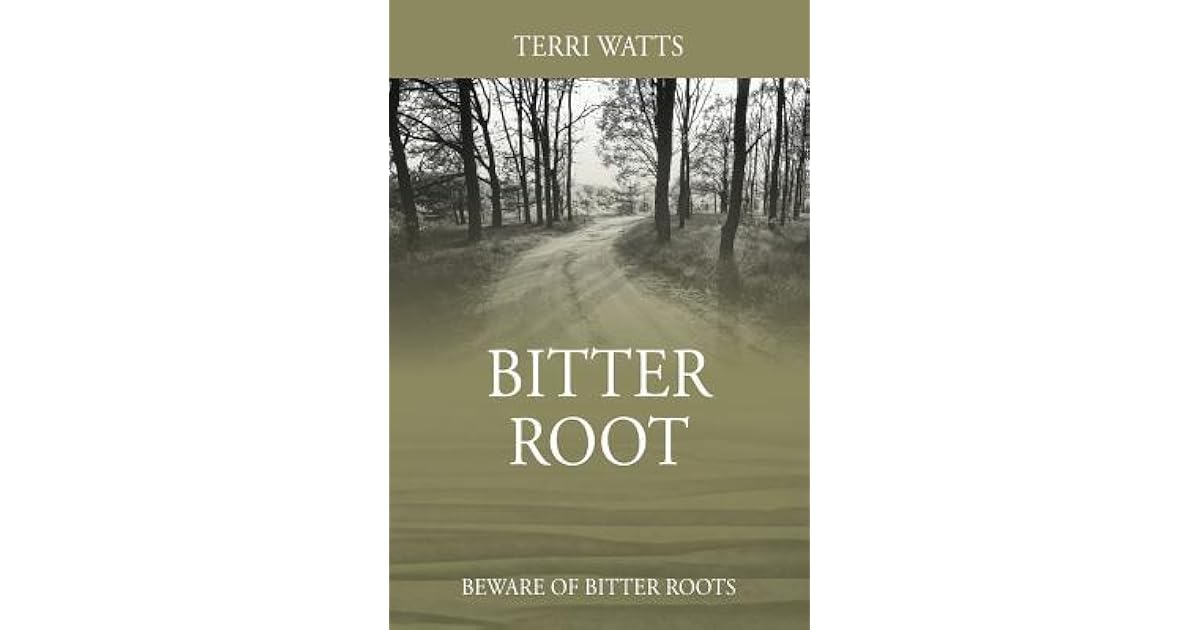 Bitter Root Beware of Bitter Roots by Terri Watts