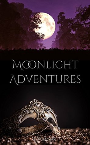 Moonlight Adventures: Three Couples. Three Adventures. One Passion.