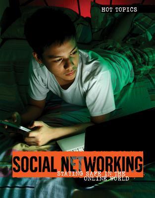 Social Networking: Staying Safe in the Online World (Hot Topics)