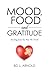 MOOD, FOOD AND GRATITUDE: Healing from the Way We Think