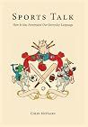 Sports Talk: How It Has Penetrated Our Everyday Language Sports Talk: How It Has Penetrated Our Everyday Language