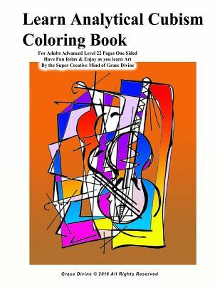 Learn Analytical Cubism Coloring Book For Adults Advanced Level 22 Pages One Sided Have Fun Relax & Enjoy as you learn Art By the Super Creative Mind of Grace Divine