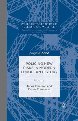 Policing New Risks in Modern European History (World Histories of Crime, Culture and Violence)