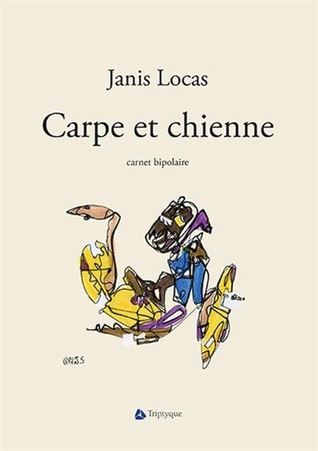 Carpe et chienne: carnet bipolaire