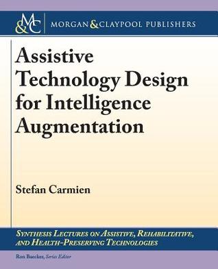 Assistive Technology Design for Intelligence Augmentation (Synthesis Lectures on Assistive, Rehabilitative, and Health-preserving Technologies)