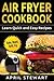 Air Fryer Cookbook: Learn Quick and Easy Recipes: Bake, Roast, Grill, Fryer