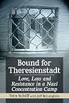 Bound for Theresienstadt: Love, Loss and Resistance in a Nazi Concentration Camp