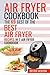 Air Fryer Cookbook: Make Fried Food Great Again!: The 69 Best of the Best Air Fryer Recipes in 1 Air Fryer Cookbook
