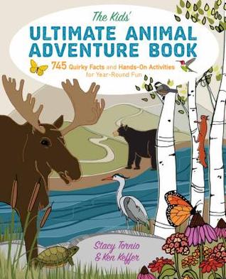 EBOOK The Kids' Ultimate Animal Adventure Book: 745 Quirky Facts and Hands-On Activities for Year-Round Fun