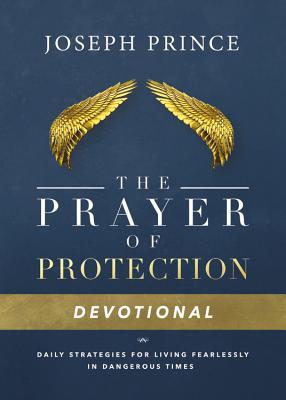 The Prayer of Protection Devotional: Daily Strategies for Living Fearlessly In Dangerous Times