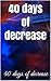 40 days of decrease by 40 days of decrease