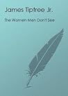 The Women Men Don't See