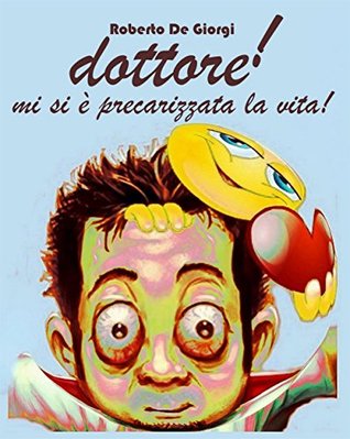 dottore! mi si è precarizzata la vita (Italian Edition)