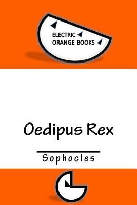 Oedipus Rex: Includes Fresh-Squeezed MLA Style Citations for Scholarly Secondary Sources, Peer-Reviewed Journal Articles and Critical Essays
