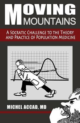 Moving Mountains: A Socratic Challenge to the Theory and Practice of Population Medicine (Paperback)