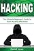 Hacking: The Ultimate Beginner's Guide to Learn Hacking Effectively( Penetration Testing, Basic Security, Wireless Hacking, Ethical Hacking, Programming Book-1)