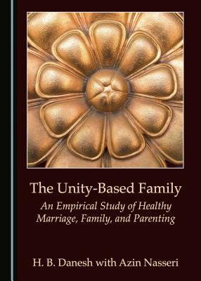 The Unity-Based Family: An Empirical Study of Healthy Marriage, Family, and Parenting