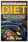 Mediterranean Diet: 100+ Mediterranean Diet Recipes & Desserts You Can Cook At Home! (Mediterranean Diet Cookbook, Lose Weight, Heart Healthy, Fight Disease & Slow Aging)