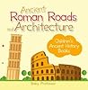Ancient Roman Roads and Architecture-Children's Ancient History Books