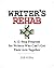 Writer's Rehab: A 12-Step Program For Writers Who Can't Get Their Acts Together