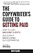 The Copywriter's Guide To Getting Paid: How To Land Awesome Clients And Earn A Great Living As A Copywriter