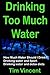 Drinking Too Much Water: How Much Water Should I Drink? Drinking water and Sport. Drinking water and detox diets