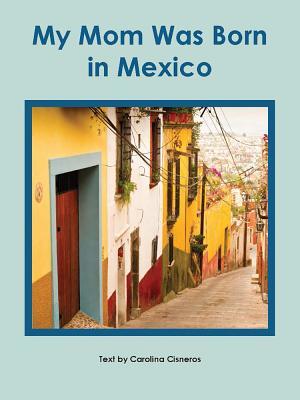 My Mom Was Born in Mexico (Hopscotch Books)