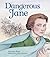 Dangerous Jane: ?The Life a...