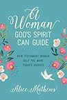 A Woman God's Spirit Can Guide by Alice Mathews