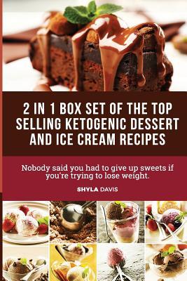 Ketosis: Ketogenic Diet: 2 in 1 Box Set: Includes over 100 Top Ketogenic Dessert and Ice Cream Recipes