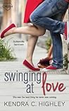 Swinging at Love by Kendra C. Highley
