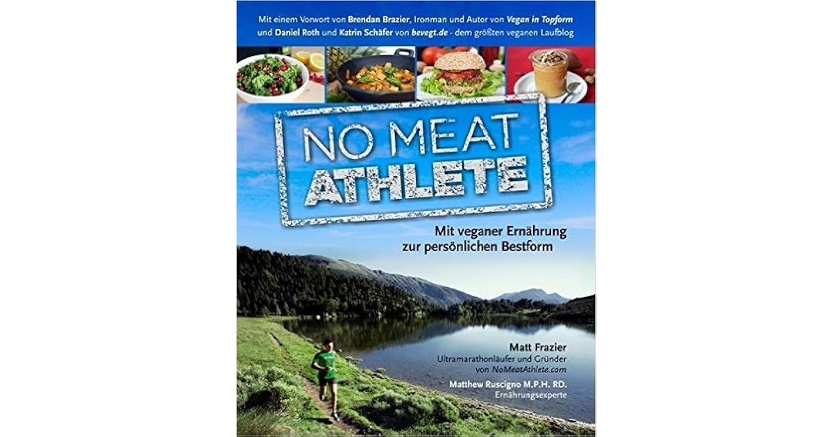 No Meat Athlete Mit veganer Ernährung zur persönlichen Bestform by