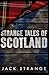 Strange Tales of Scotland (Jack's Strange Tales)