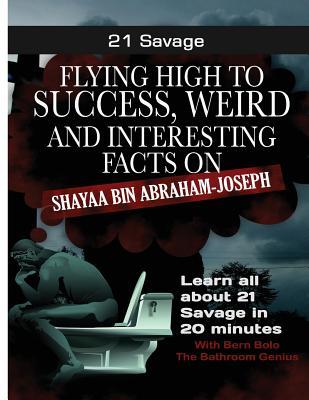 21 Savage: Flying High to Success, Weird and Interesting Facts on 21 Savage