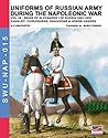 Uniforms of Russian army during the Napoleonic war Vol. 10: Cavalry: cuirassiers, Dragoons & Horse-Jagers (Soldiers, Weapons & Uniforms Book 15)
