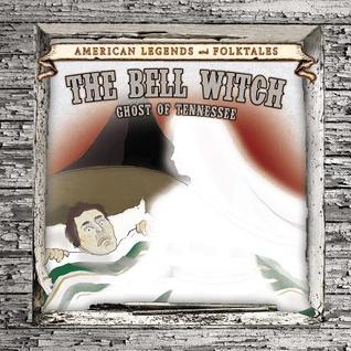 The Bell Witch: Ghost of Tennessee (American Legends and Folktales)