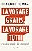 Lavorare gratis, lavorare tutti by Domenico de Masi