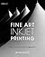 Fine Art Inkjet Printing: The Craft and Art of the Fine Digital Print