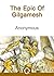 The Epic Of Gilgamesh: FREE The Iliad, Illustrated [Quora Media] (100 Greatest Novels of All Time Book 44)