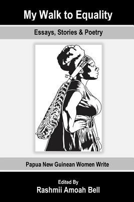 My Walk to Equality: Essays, Stories and Poetry by Papua New Guinean Women (Paperback)