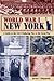 World War I New York: A Guide to the City's Enduring Ties to the Great War