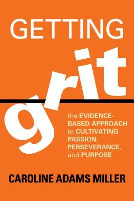 Getting Grit: The Evidence-Based Approach to Cultivating Passion, Perseverance, and Purpose (Paperback)