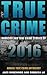 True Crime: Homicide & True Crime Stories of 2016 (Annual True Crime Anthology))