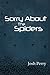 Sorry About The Spiders by Josh Perry
