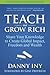 Teach and Grow Rich: Share Your Knowledge to Create Global Impact, Freedom and Wealth